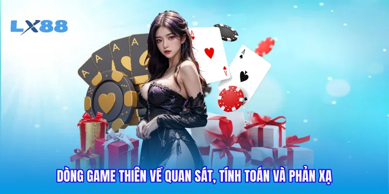 Dòng game thiên về quan sát, tính toán và phản xạ